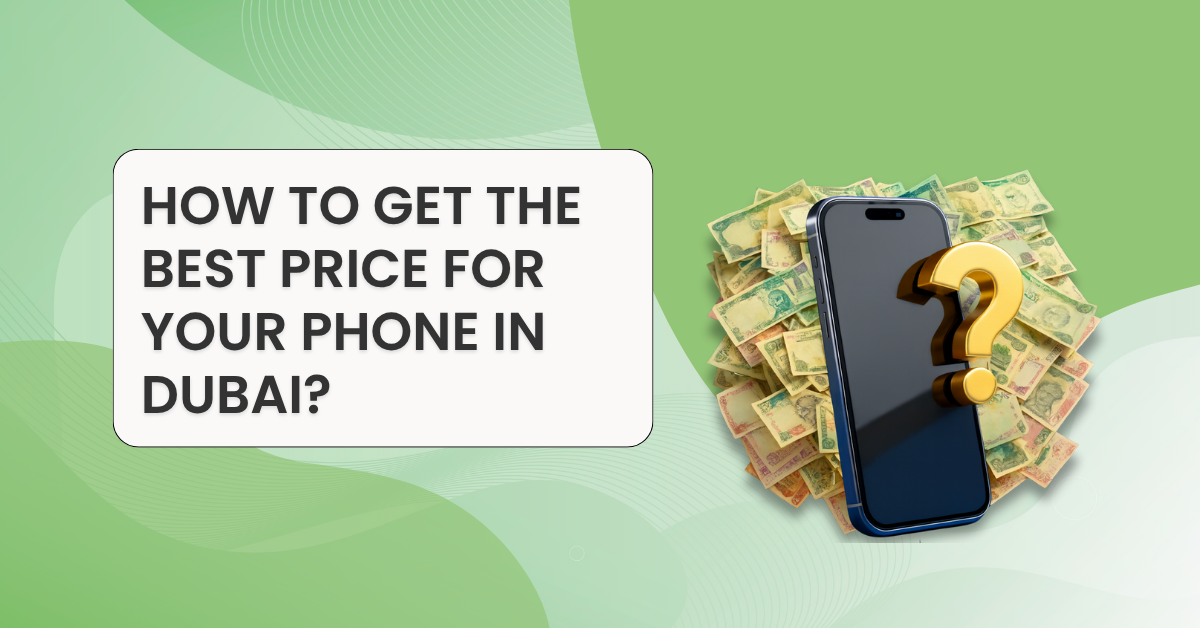 How to Get the Best Price for Your Phone in Dubai?