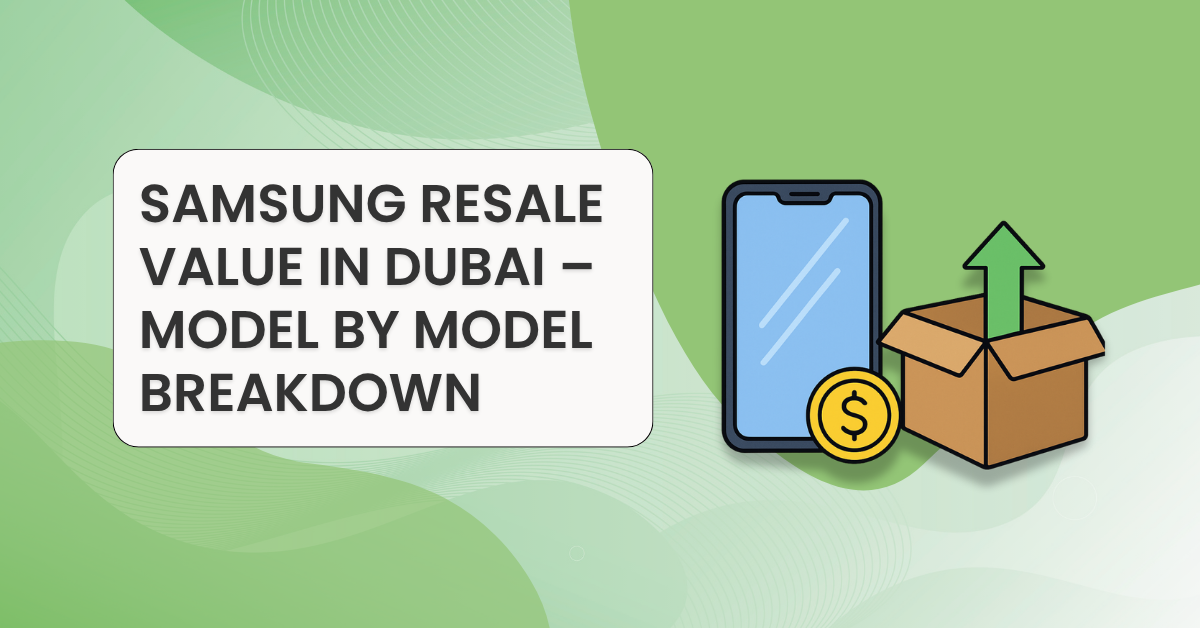 Samsung Resale Value in Dubai – Model by Model Breakdown